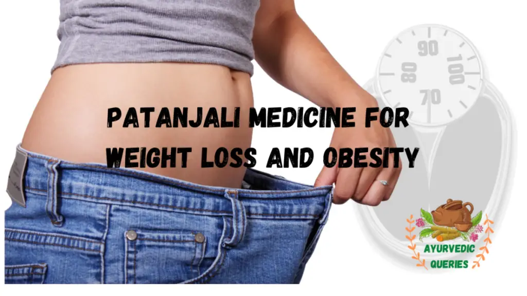 Patanjali Medicine for Weight loss and Obesity Ayurvedic Queries